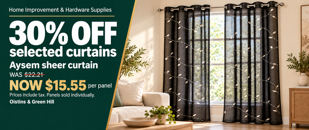 Home Improvement & Hardware Supplies. 30% OFF selected curtains. Aysem sheer curtain: was BBD $22.21, now BBD $15.55 per panel. Prices include tax. Panels sold individually. Oistins & Green Hill.