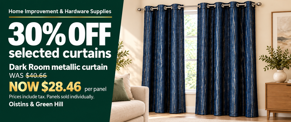 Home Improvement & Hardware Supplies. 30% OFF selected curtains. Dark Room metallic curtain: was BBD $40.66, now BBD $28.46 per panel. Prices include tax. Panels sold individually. Oistins & Green Hill.