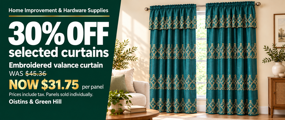 Home Improvement & Hardware Supplies. 30% OFF selected curtains. Embroidered valance curtain: was BBD $45.36, now BBD $31.75 per panel. Prices include tax. Panels sold individually. Oistins & Green Hill.