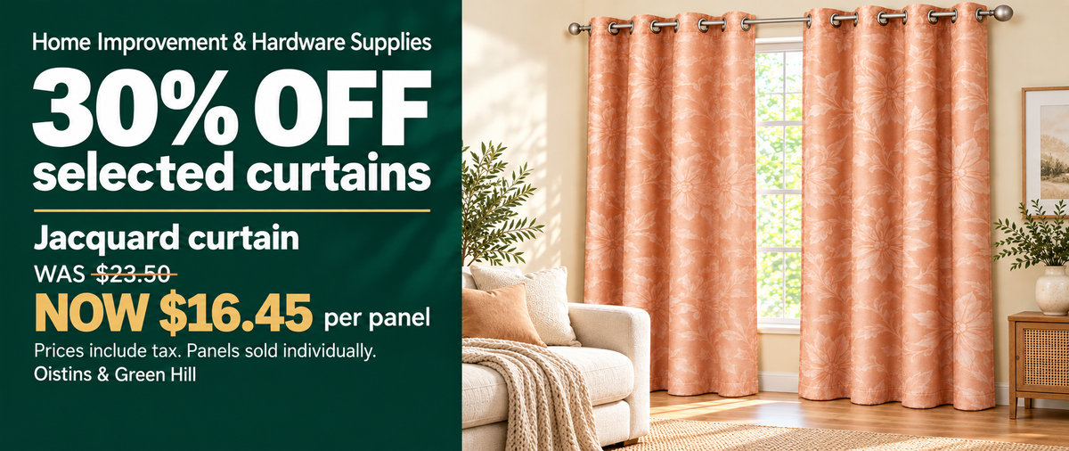 Home Improvement & Hardware Supplies. 30% OFF selected curtains. Jacquard curtain: was BBD $23.50, now BBD $16.45 per panel. Prices include tax. Panels sold individually. Oistins & Green Hill.